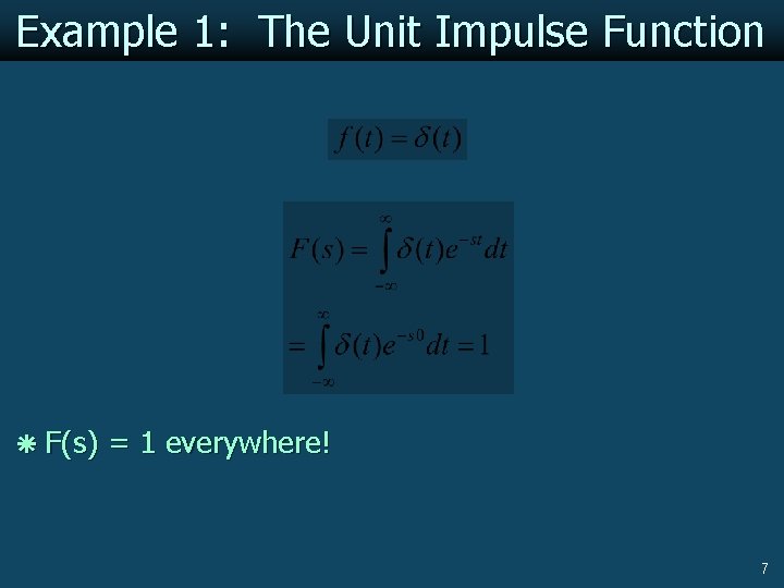 Example 1: The Unit Impulse Function ã F(s) = 1 everywhere! 7 