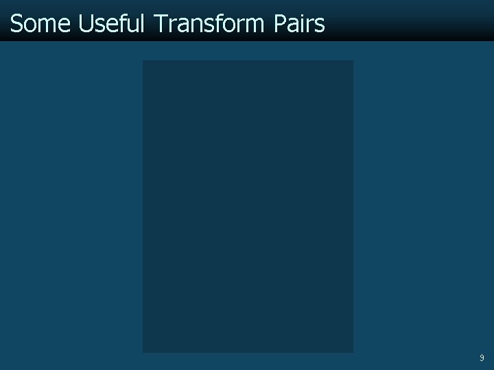 Some Useful Transform Pairs 9 