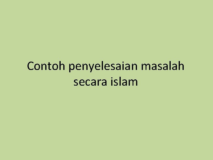 Contoh penyelesaian masalah secara islam 