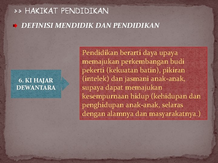 >> HAKIKAT PENDIDIKAN DEFINISI MENDIDIK DAN PENDIDIKAN 6. KI HAJAR DEWANTARA Pendidikan berarti daya