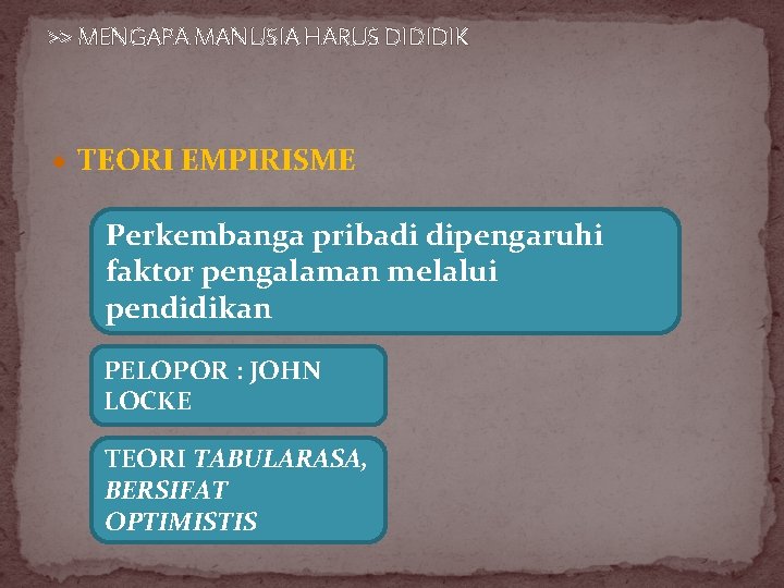 >> MENGAPA MANUSIA HARUS DIDIDIK TEORI EMPIRISME Perkembanga pribadi dipengaruhi faktor pengalaman melalui pendidikan