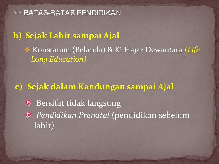 >> BATAS-BATAS PENDIDIKAN b) Sejak Lahir sampai Ajal v Konstamm (Belanda) & Ki Hajar