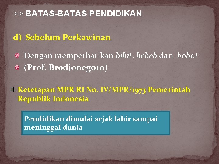 >> BATAS-BATAS PENDIDIKAN d) Sebelum Perkawinan Dengan memperhatikan bibit, bebeb dan bobot (Prof. Brodjonegoro)