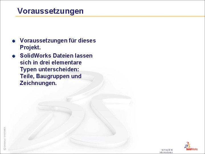 Voraussetzungen für dieses Projekt. Solid. Works Dateien lassen sich in drei elementare Typen unterscheiden: