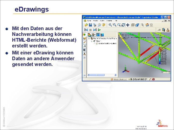 e. Drawings Mit den Daten aus der Nachverarbeitung können HTML-Berichte (Webformat) erstellt werden. Mit