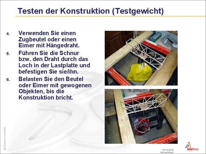 Testen der Konstruktion (Testgewicht) 4. 5. 6. Verwenden Sie einen Zugbeutel oder einen Eimer