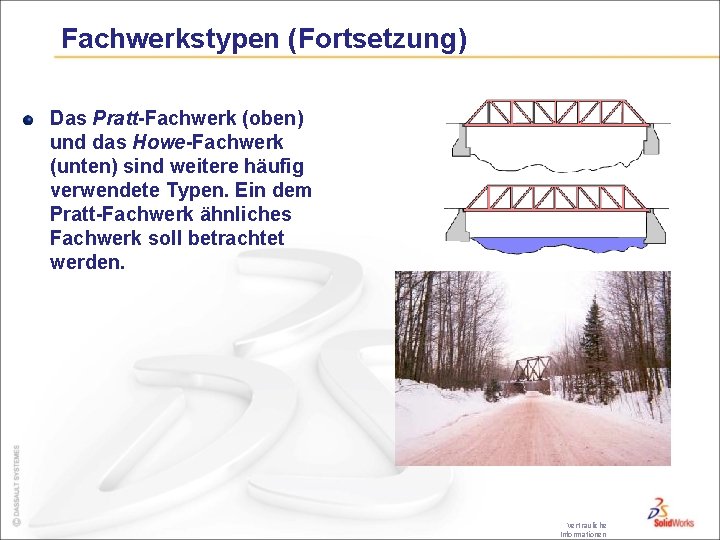 Fachwerkstypen (Fortsetzung) Das Pratt-Fachwerk (oben) und das Howe-Fachwerk (unten) sind weitere häufig verwendete Typen.