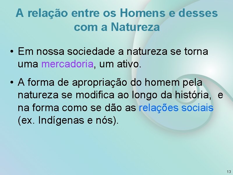 A relação entre os Homens e desses com a Natureza • Em nossa sociedade