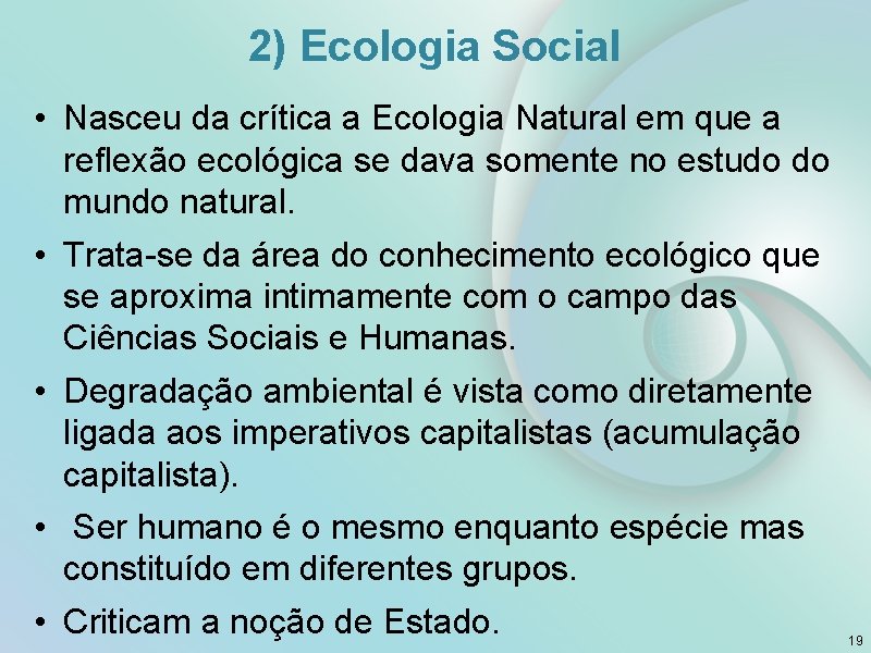 2) Ecologia Social • Nasceu da crítica a Ecologia Natural em que a reflexão