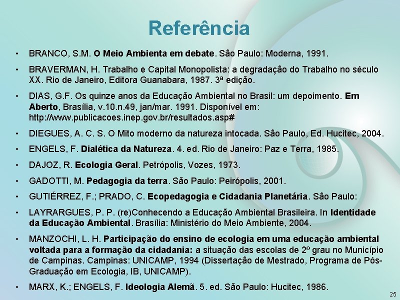 Referência • BRANCO, S. M. O Meio Ambienta em debate. São Paulo: Moderna, 1991.