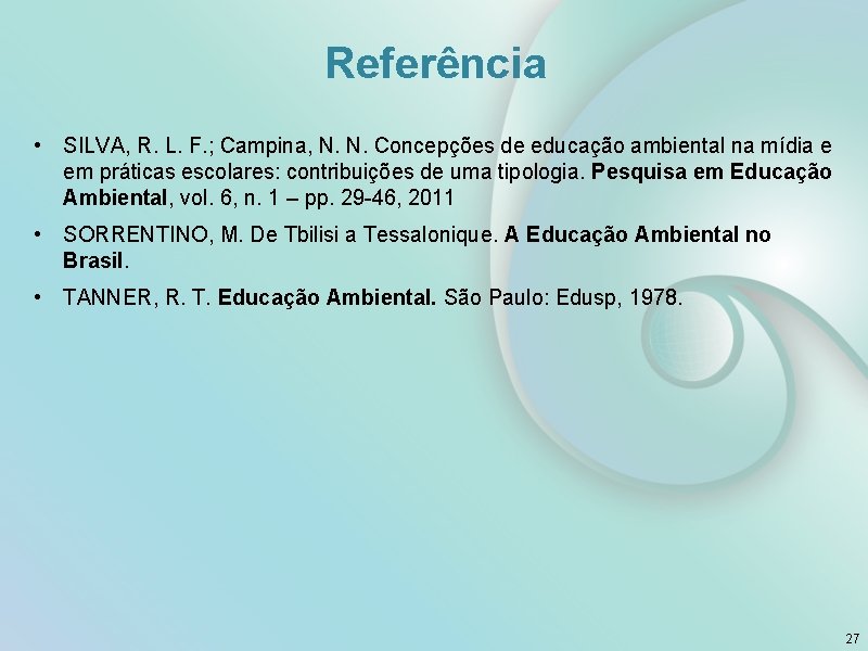 Referência • SILVA, R. L. F. ; Campina, N. N. Concepções de educação ambiental