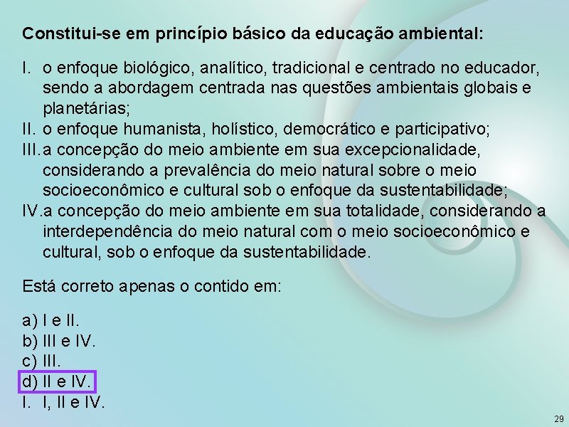 Constitui-se em princípio básico da educação ambiental: I. o enfoque biológico, analítico, tradicional e