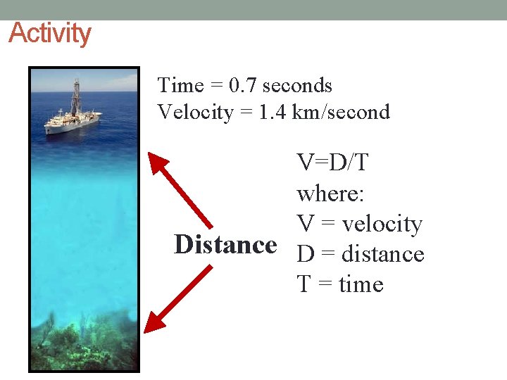 Activity Time = 0. 7 seconds Velocity = 1. 4 km/second V=D/T where: V