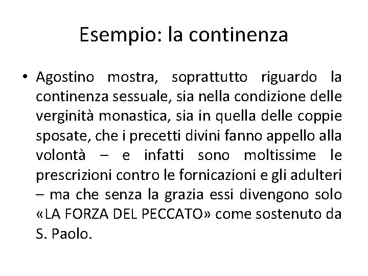 Esempio: la continenza • Agostino mostra, soprattutto riguardo la continenza sessuale, sia nella condizione