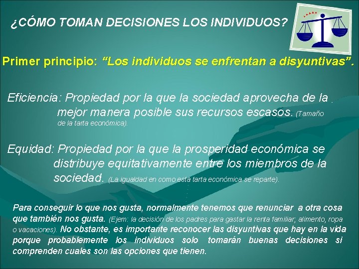 ¿CÓMO TOMAN DECISIONES LOS INDIVIDUOS? Primer principio: “Los individuos se enfrentan a disyuntivas”. Eficiencia: