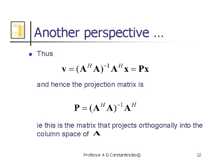 AGC Another perspective … DSP n Thus and hence the projection matrix is ie