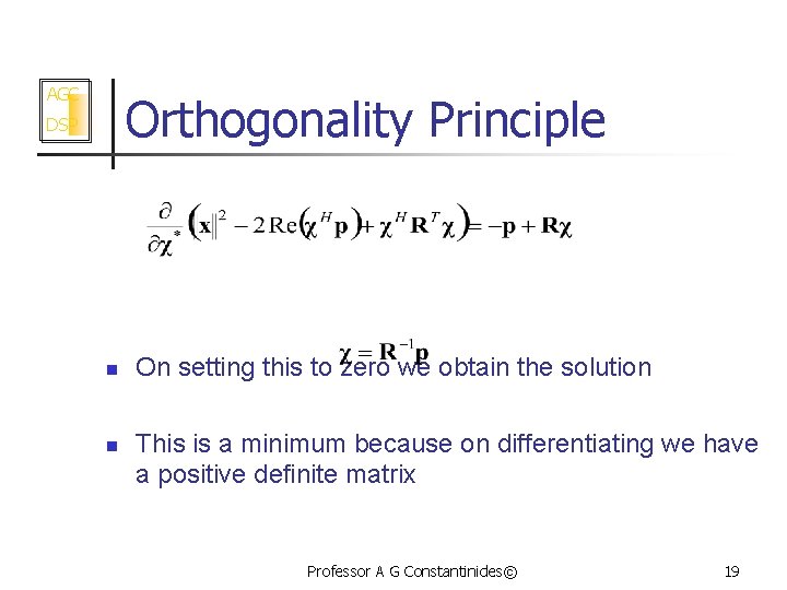 AGC Orthogonality Principle DSP n n On setting this to zero we obtain the