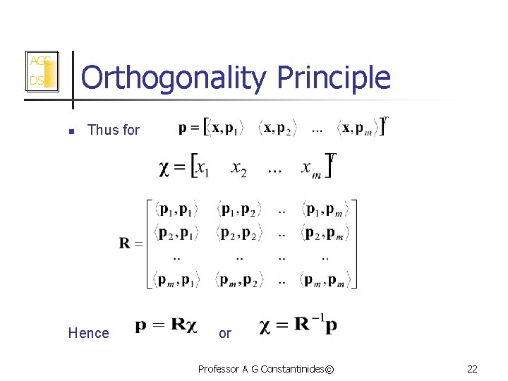 AGC Orthogonality Principle DSP n Thus for Hence or Professor A G Constantinides© 22
