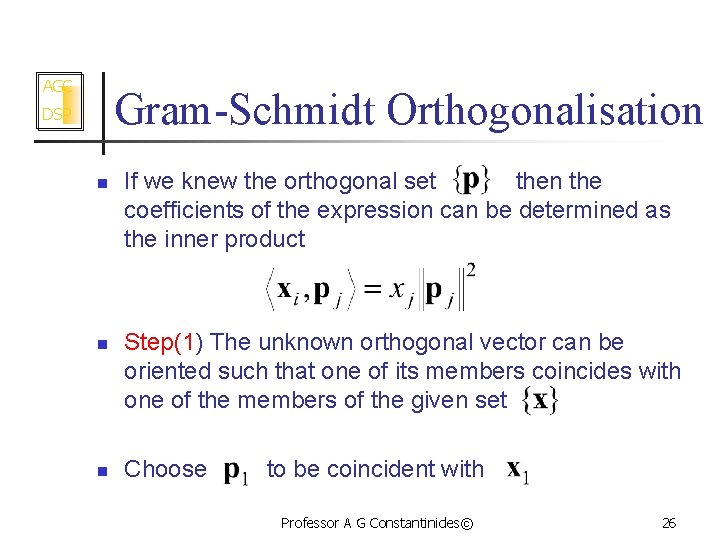 AGC Gram-Schmidt Orthogonalisation DSP n n n If we knew the orthogonal set then