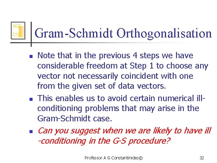 AGC Gram-Schmidt Orthogonalisation DSP n n n Note that in the previous 4 steps