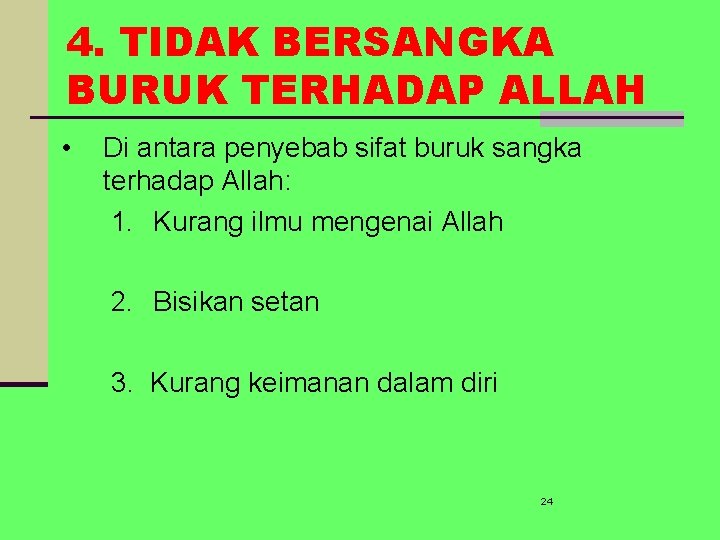 4. TIDAK BERSANGKA BURUK TERHADAP ALLAH • Di antara penyebab sifat buruk sangka terhadap