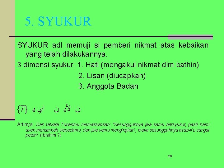 5. SYUKUR adl memuji si pemberi nikmat atas kebaikan yang telah dilakukannya. 3 dimensi