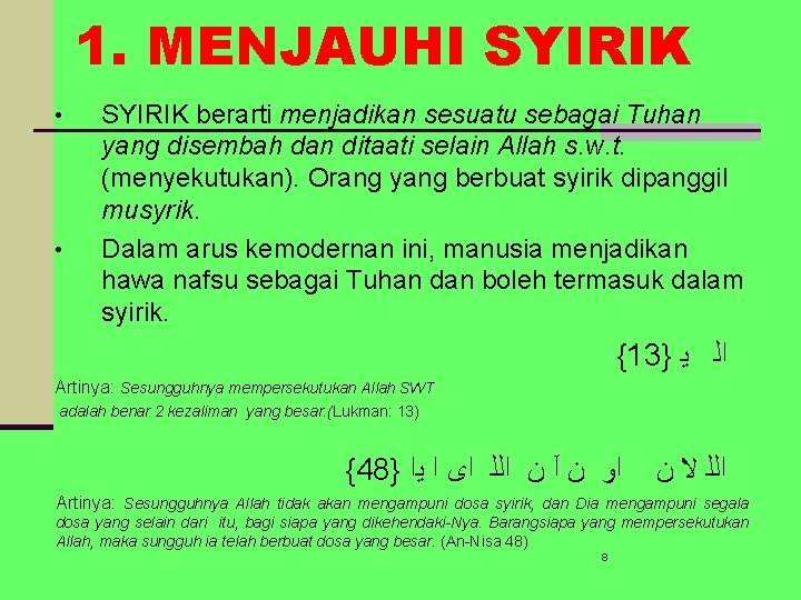 1. MENJAUHI SYIRIK • • SYIRIK berarti menjadikan sesuatu sebagai Tuhan yang disembah dan