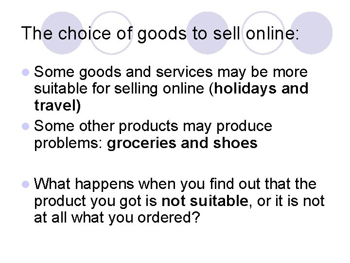 The choice of goods to sell online: l Some goods and services may be