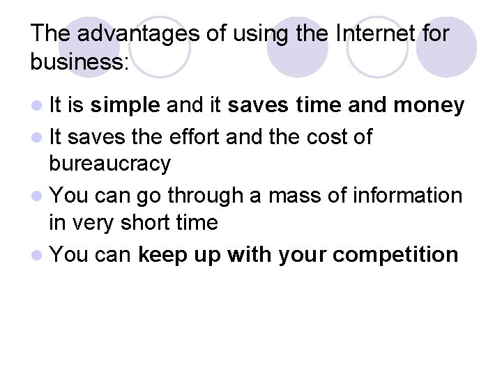 The advantages of using the Internet for business: l It is simple and it
