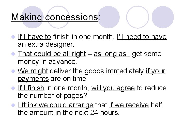 Making concessions: l l l If I have to finish in one month, I’ll