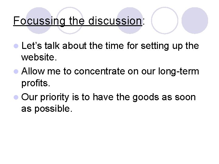 Focussing the discussion: l Let’s talk about the time for setting up the website.