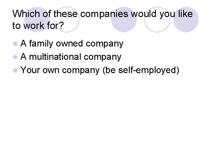 Which of these companies would you like to work for? l. A family owned