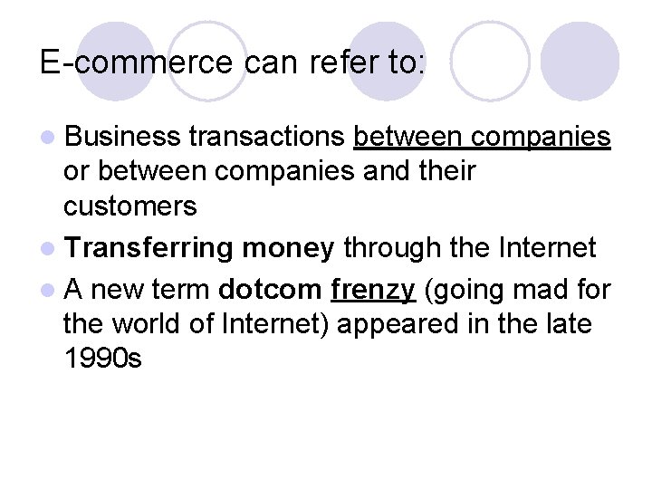 E-commerce can refer to: l Business transactions between companies or between companies and their