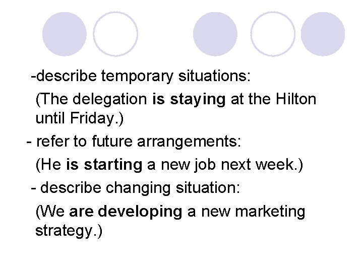 -describe temporary situations: (The delegation is staying at the Hilton until Friday. ) -