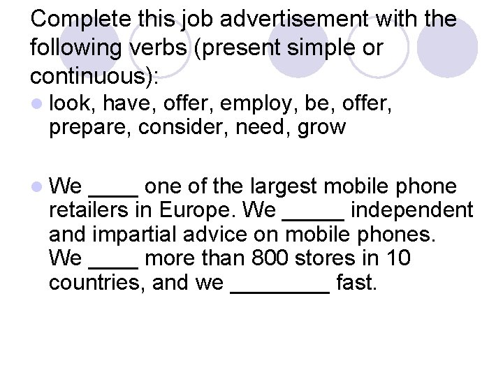 Complete this job advertisement with the following verbs (present simple or continuous): l look,