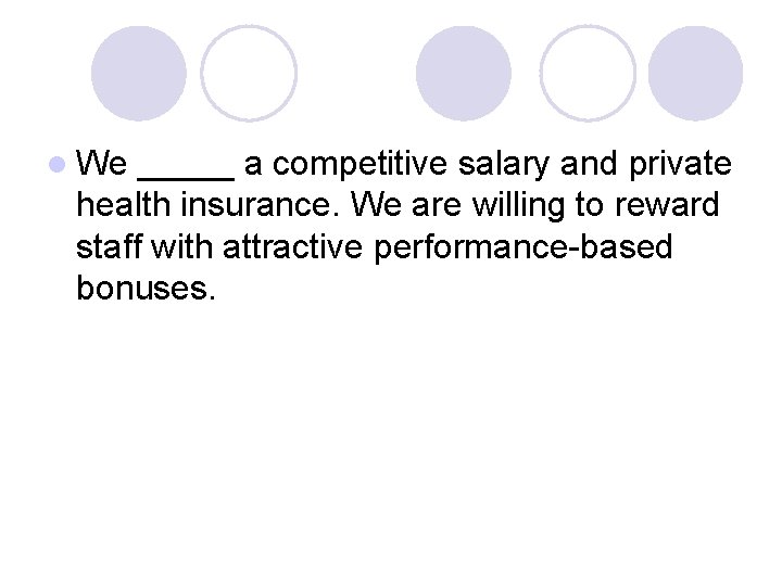 l We _____ a competitive salary and private health insurance. We are willing to