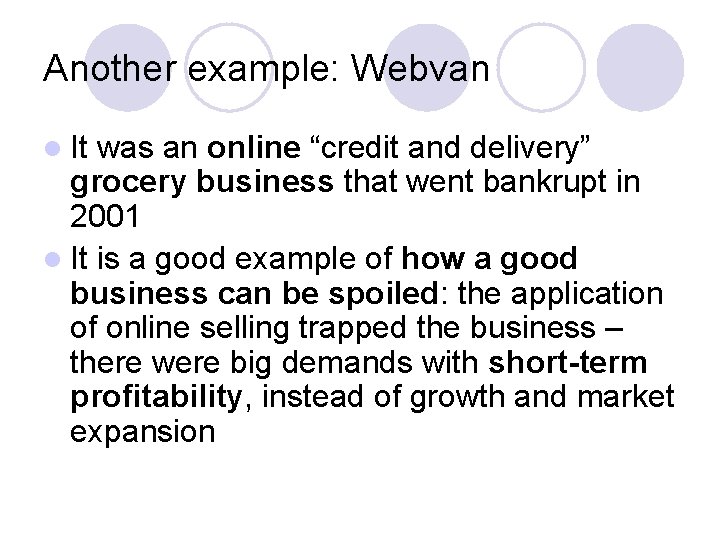 Another example: Webvan l It was an online “credit and delivery” grocery business that