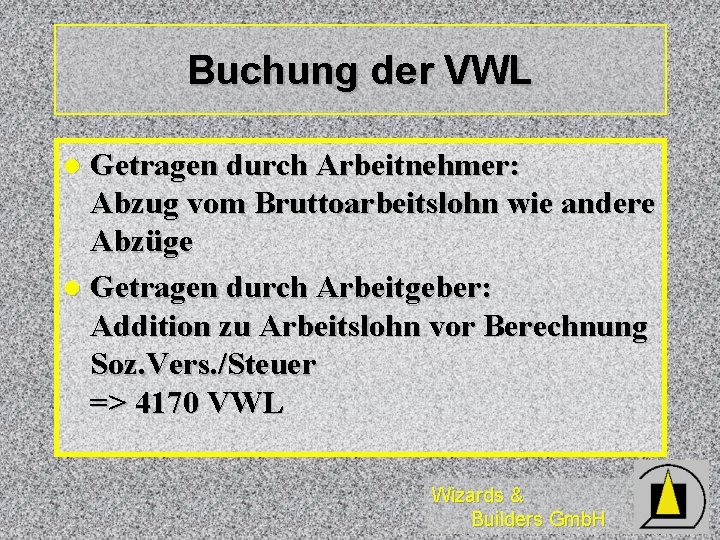 Buchung der VWL Getragen durch Arbeitnehmer: Abzug vom Bruttoarbeitslohn wie andere Abzüge l Getragen