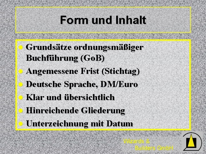 Form und Inhalt Grundsätze ordnungsmäßiger Buchführung (Go. B) l Angemessene Frist (Stichtag) l Deutsche