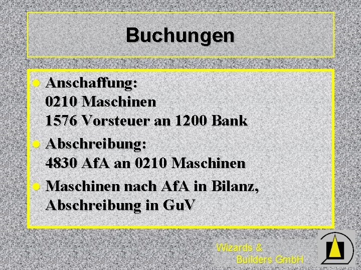 Buchungen Anschaffung: 0210 Maschinen 1576 Vorsteuer an 1200 Bank l Abschreibung: 4830 Af. A