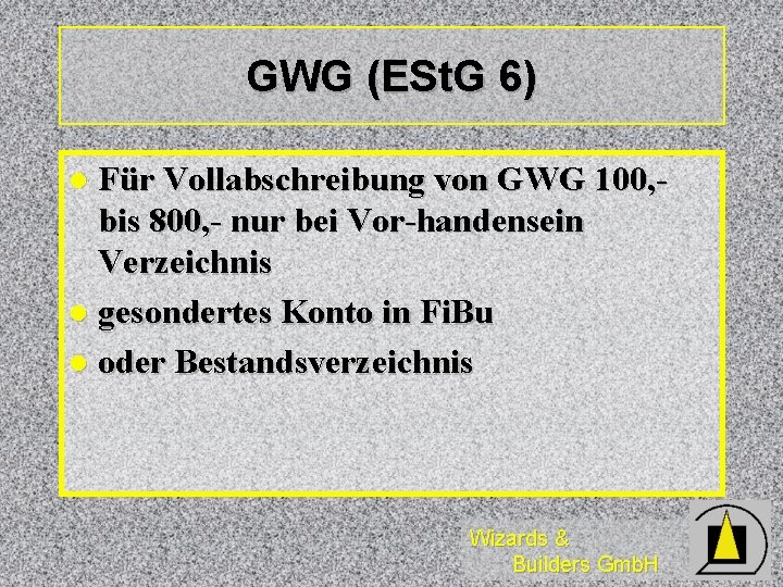 GWG (ESt. G 6) Für Vollabschreibung von GWG 100, bis 800, - nur bei