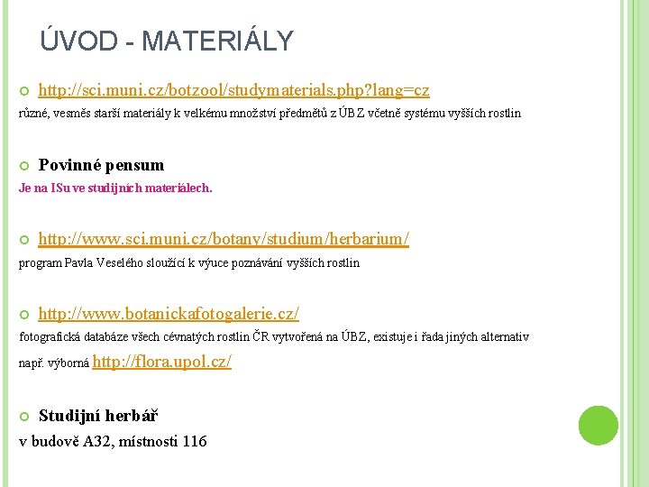 ÚVOD - MATERIÁLY http: //sci. muni. cz/botzool/studymaterials. php? lang=cz různé, vesměs starší materiály k