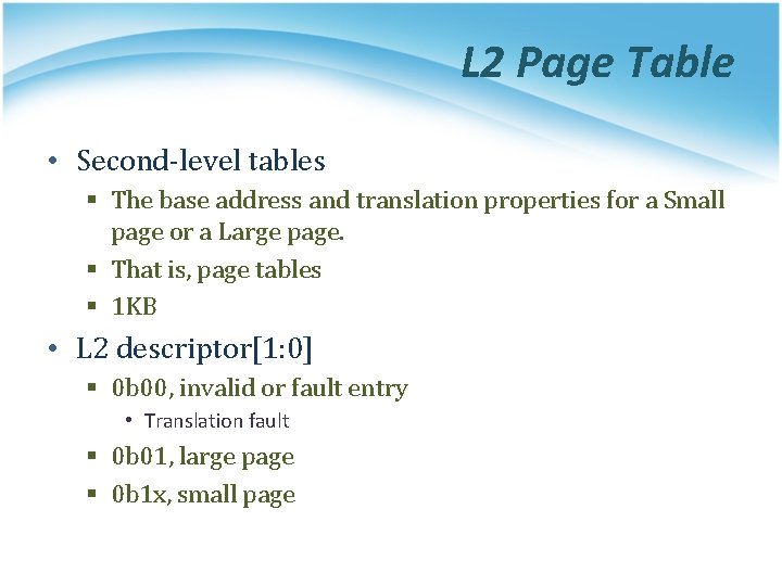 L 2 Page Table • Second-level tables § The base address and translation properties