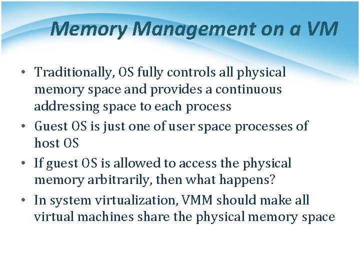 Memory Management on a VM • Traditionally, OS fully controls all physical memory space