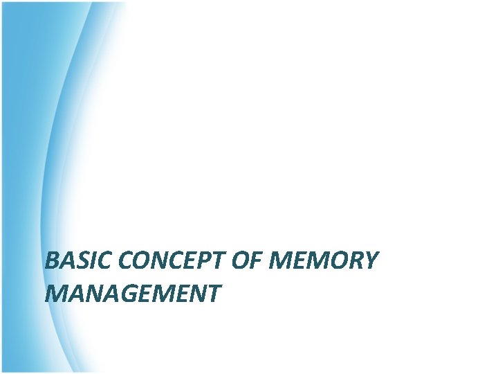 BASIC CONCEPT OF MEMORY MANAGEMENT 