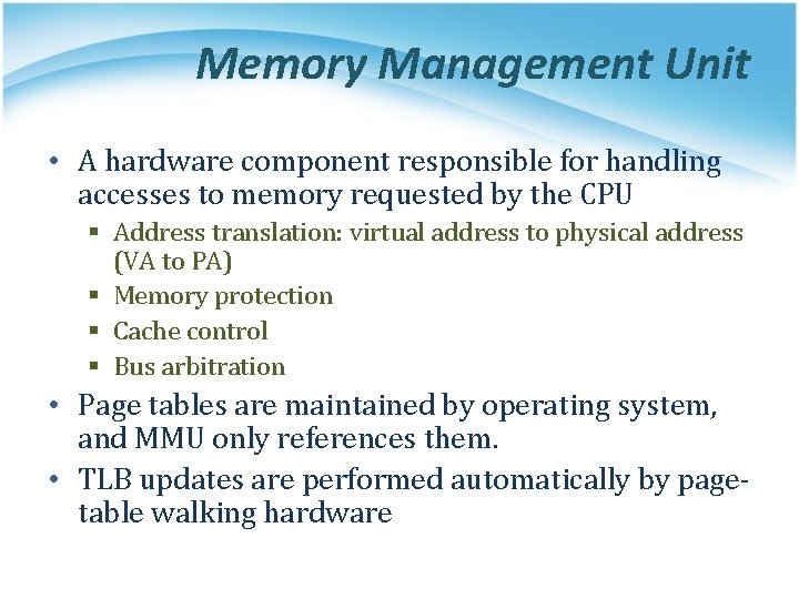 Memory Management Unit • A hardware component responsible for handling accesses to memory requested