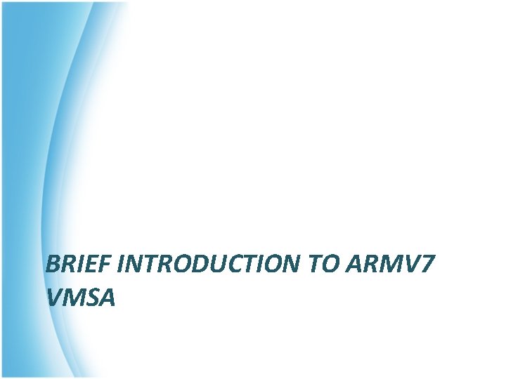 BRIEF INTRODUCTION TO ARMV 7 VMSA 
