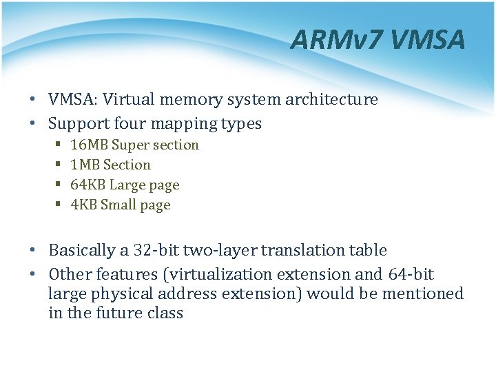 ARMv 7 VMSA • VMSA: Virtual memory system architecture • Support four mapping types