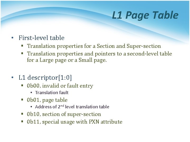 L 1 Page Table • First-level table § Translation properties for a Section and