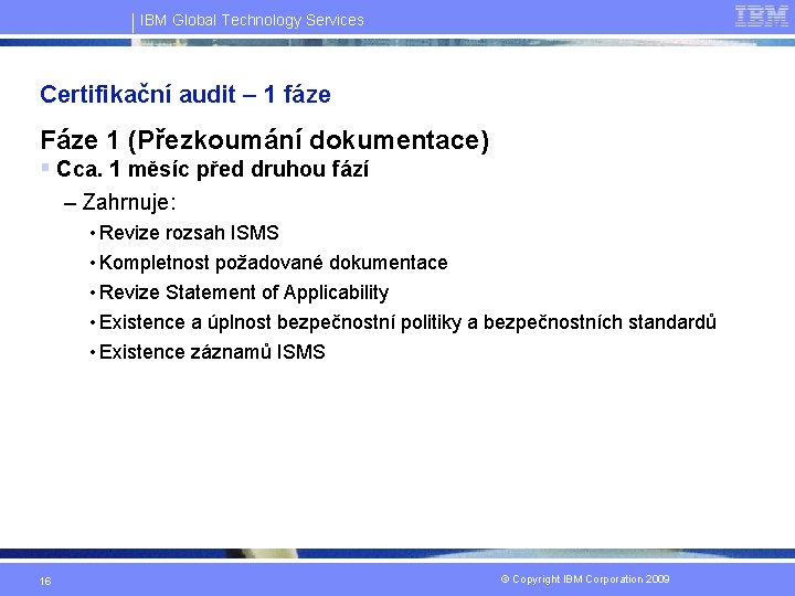 IBM Global Technology Services Certifikační audit – 1 fáze Fáze 1 (Přezkoumání dokumentace) §